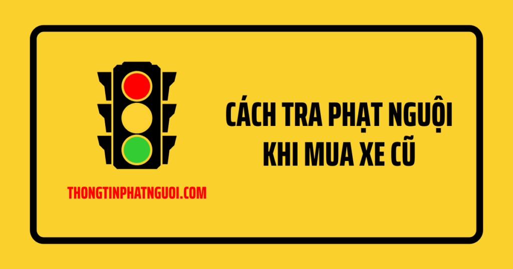 Cách tra phạt nguội khi mua xe cũ